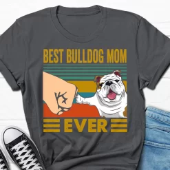 Best Bulldog Mom Ever T-Shirt, Bulldog Gifts, Bulldog Lover Gift T Shirt