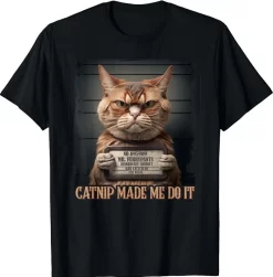 Catnip Made Me Do It Funny Cat T Shirt, Bad Cat Shirt