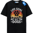 Life Goal Pet All The Dogs Shirt, Funny Dog Lover Gift Tee