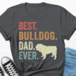 Best Bulldog Dad Shirt, Bulldog Lover Shirt, Funny Bulldog Dad T Shirt