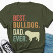 Best Bulldog Dad Shirt, Bulldog Lover Shirt, Funny Bulldog Dad T Shirt