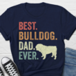 Best Bulldog Dad Shirt, Bulldog Lover Shirt, Funny Bulldog Dad T Shirt