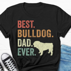 Best Bulldog Dad Shirt, Bulldog Lover Shirt, Funny Bulldog Dad T Shirt