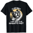 Dramatic Funny French Bulldog T Shirt