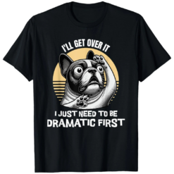 Dramatic Funny French Bulldog T Shirt