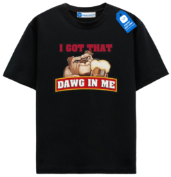 I Got That Dog In Me Tee, Funny Dog T Shirt