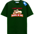 I Got That Dog In Me Tee, Funny Dog T Shirt