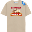I Got That Dog In Me Tee, Funny Dog T Shirt