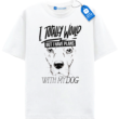 My Dog T Shirt, Funny Tee For Dog Lovers