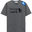 Tell Your Dog I Said Hi T Shirt, Cute Dog Shirt Tell Your Dog I Said Hi T Shirt, Cute Dog Shirt