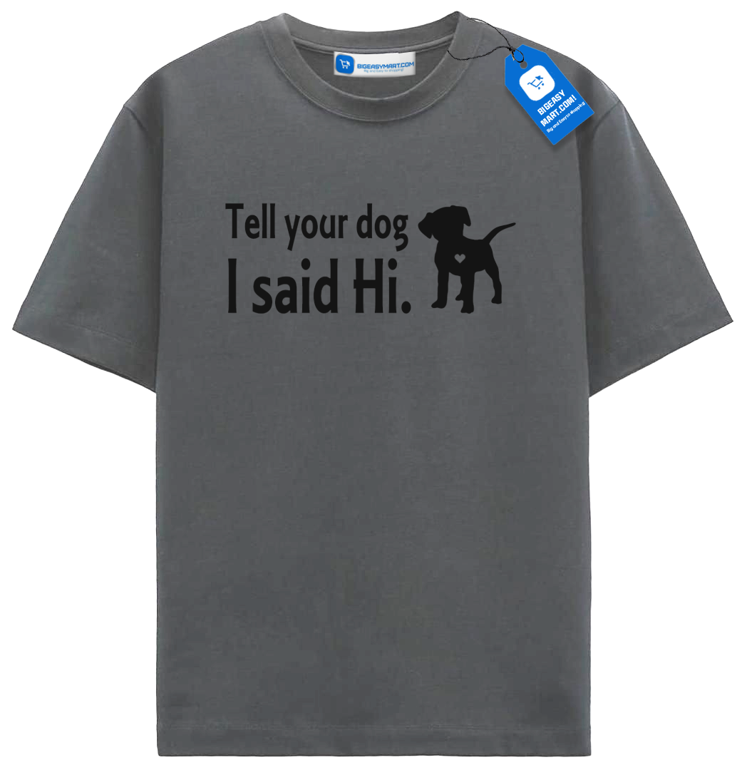 Tell Your Dog I Said Hi T Shirt, Cute Dog Shirt Tell Your Dog I Said Hi T Shirt, Cute Dog Shirt - Image 2