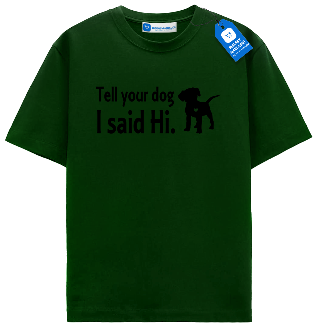 Tell Your Dog I Said Hi T Shirt, Cute Dog Shirt Tell Your Dog I Said Hi T Shirt, Cute Dog Shirt - Image 3