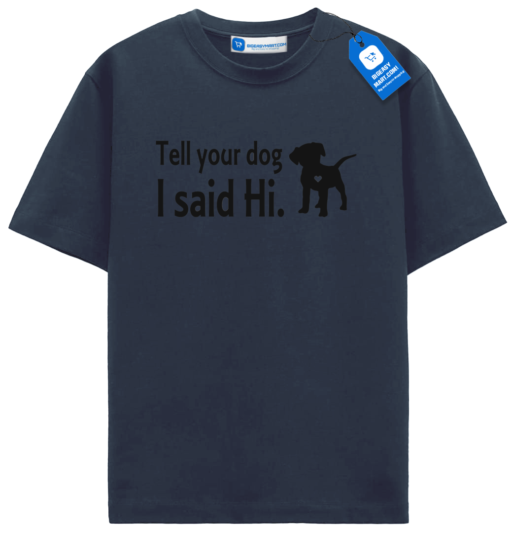 Tell Your Dog I Said Hi T Shirt, Cute Dog Shirt Tell Your Dog I Said Hi T Shirt, Cute Dog Shirt - Image 4