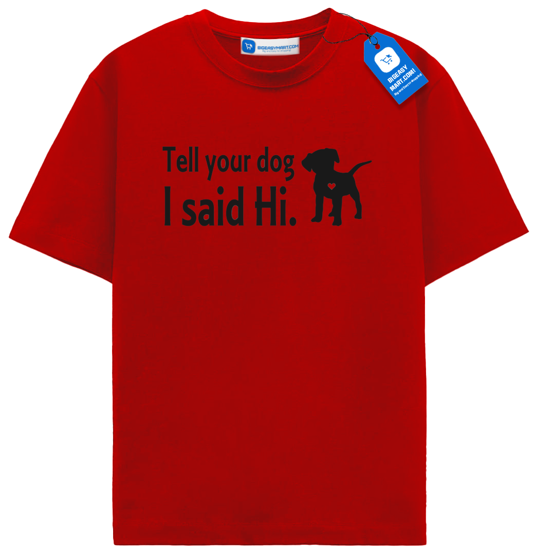 Tell Your Dog I Said Hi T Shirt, Cute Dog Shirt Tell Your Dog I Said Hi T Shirt, Cute Dog Shirt - Image 5