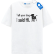 Tell Your Dog I Said Hi T Shirt, Cute Dog Shirt Tell Your Dog I Said Hi T Shirt, Cute Dog Shirt