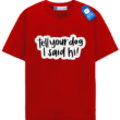 Tell Your Dog I Said Hi T Shirt, Funny Dog Tee Tell Your Dog I Said Hi T Shirt, Funny Dog Tee