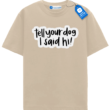 Tell Your Dog I Said Hi T Shirt, Funny Dog Tee Tell Your Dog I Said Hi T Shirt, Funny Dog Tee