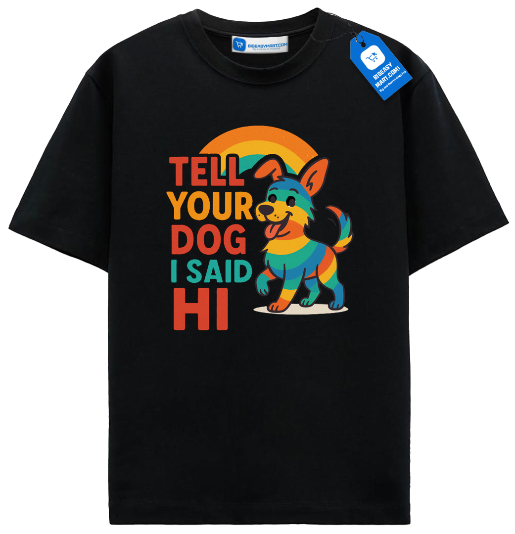 Tell Your Dog I Said Hi T Shirt, Rainbow Dog Shirt Tell Your Dog I Said Hi T Shirt, Rainbow Dog Shirt