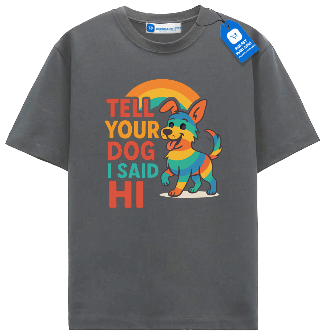 Tell Your Dog I Said Hi T Shirt, Rainbow Dog Shirt Tell Your Dog I Said Hi T Shirt, Rainbow Dog Shirt - Image 2