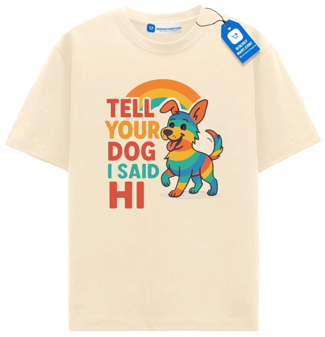 Tell Your Dog I Said Hi T Shirt, Rainbow Dog Shirt Tell Your Dog I Said Hi T Shirt, Rainbow Dog Shirt - Image 4