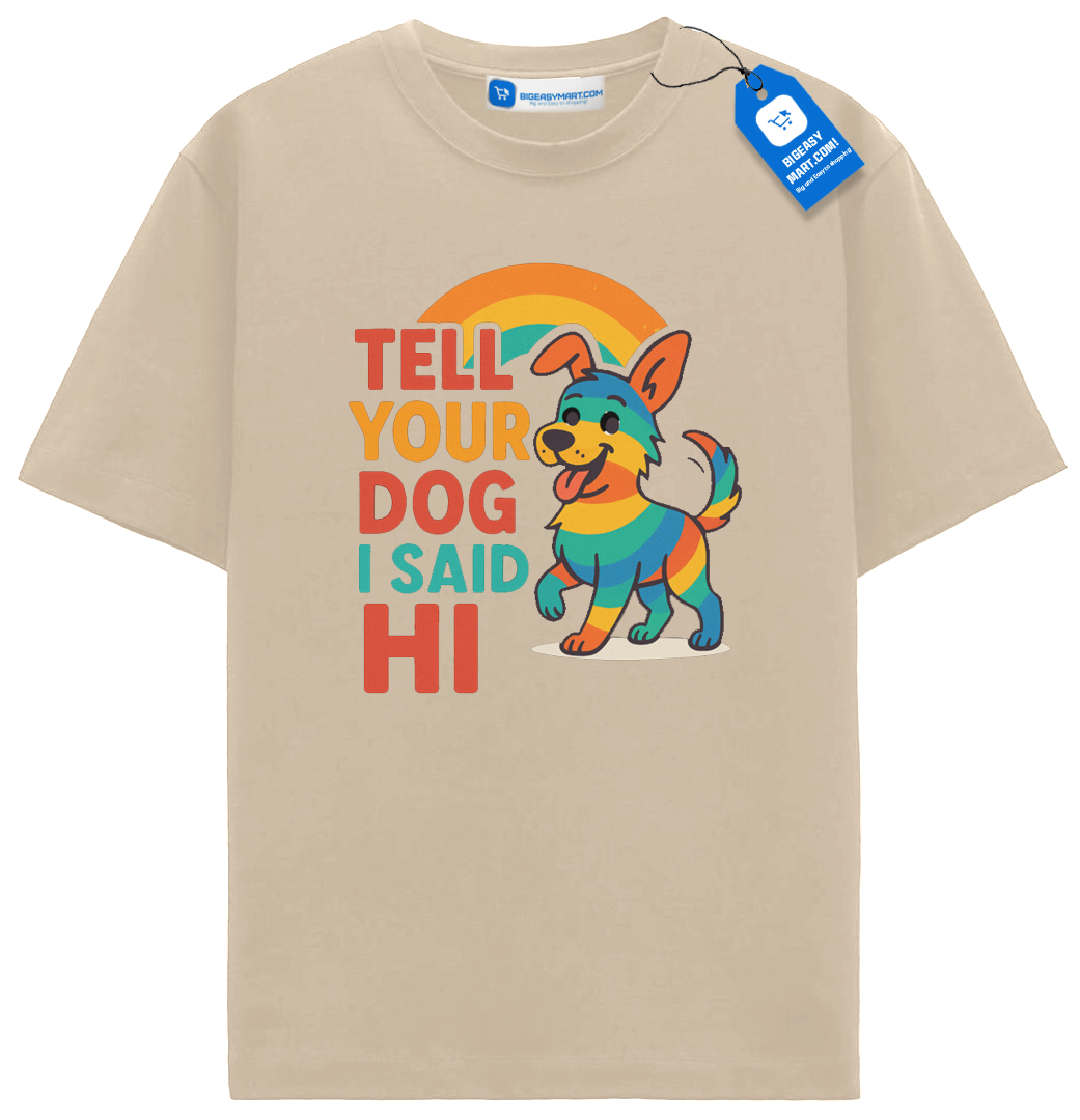 Tell Your Dog I Said Hi T Shirt, Rainbow Dog Shirt Tell Your Dog I Said Hi T Shirt, Rainbow Dog Shirt - Image 6