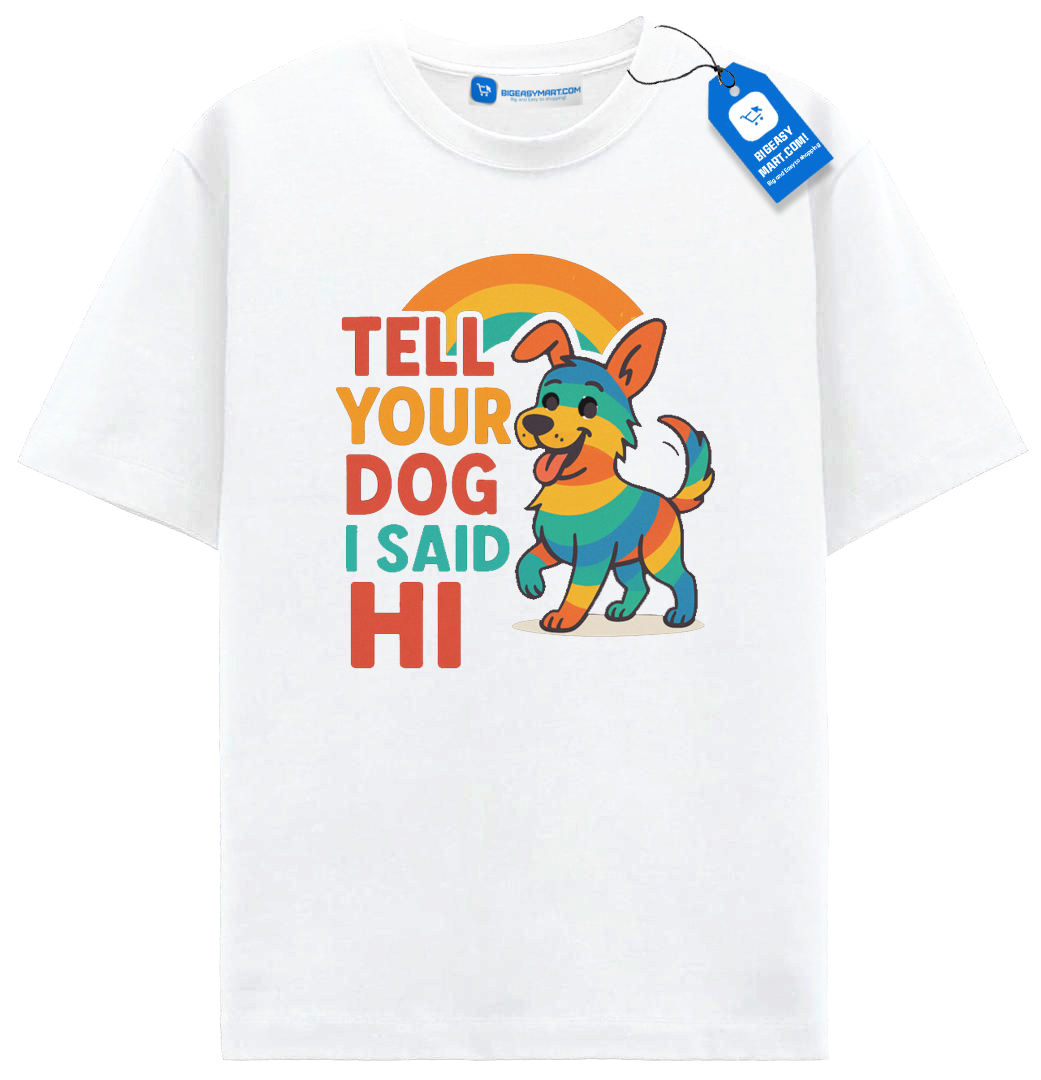 Tell Your Dog I Said Hi T Shirt, Rainbow Dog Shirt Tell Your Dog I Said Hi T Shirt, Rainbow Dog Shirt - Image 7