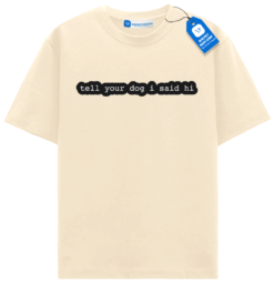 Tell Your Dog I Said Hi T Shirt, Simple Dog Tee