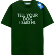 Tell Your Dog I Said Hi T Shirt, Trendy Dog Shirt Tell Your Dog I Said Hi T Shirt, Trendy Dog Shirt