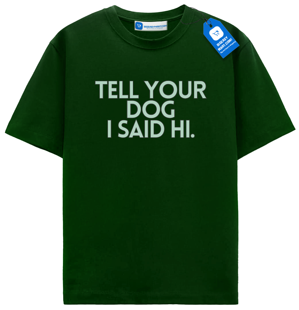 Tell Your Dog I Said Hi T Shirt, Trendy Dog Shirt Tell Your Dog I Said Hi T Shirt, Trendy Dog Shirt - Image 4