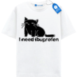 I Need Ibuprofen - Funny Cat T Shirt
