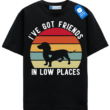 Ive Got Friends In Low Places T Shirt, Retro Dachshund Shirt