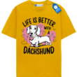 Life Is Better With A Dachshund T Shirt, Cute Dog Lover Tee