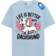 Life Is Better With A Dachshund T Shirt, Cute Dog Lover Tee