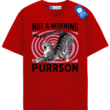 Not A Morning Purrson, Sleepy Cat T Shirt
