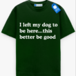 Left My Dog To Be Here Tee, Gift For Pet Lover, Funny Dog Shirt