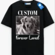 Forever Loved Pet Memorial Tee, Custom Picture Pet Shirt, Dog Lover Gift, Cat Lover Gift