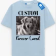 Forever Loved Pet Memorial Tee, Custom Picture Pet Shirt, Dog Lover Gift, Cat Lover Gift