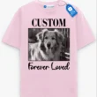 Forever Loved Pet Memorial Tee, Custom Picture Pet Shirt, Dog Lover Gift, Cat Lover Gift