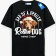 Dad of a Spoiled Rotten Dog Tee, Custom Dog Name Shirt, Pet Lover Gift