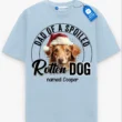 Dad of a Spoiled Rotten Dog Tee, Custom Dog Name Shirt, Pet Lover Gift