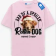 Dad of a Spoiled Rotten Dog Tee, Custom Dog Name Shirt, Pet Lover Gift