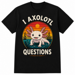 I Axolotl Questions Shirt Funny Axolotl T-Shirt Cute Axolotl Graphic Tee Vintage Retro Gift