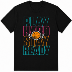 Play Hard Stay Ready Basketball Graphic T-Shirt Streetwear Sports Tee