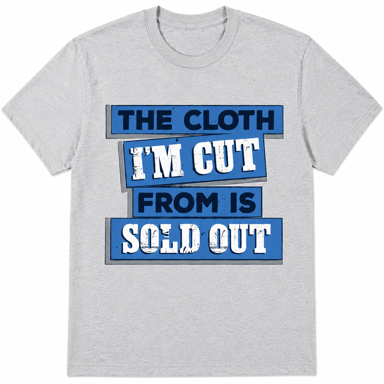 The Cloth I'm Cut From Is Sold Out Graphic T-Shirt Streetwear Typography Tee The Cloth I'm Cut From Is Sold Out Graphic T-Shirt Streetwear Typography Tee