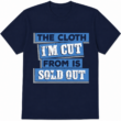 The Cloth I'm Cut From Is Sold Out Graphic T-Shirt Streetwear Typography Tee