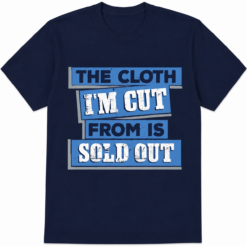 The Cloth I'm Cut From Is Sold Out Graphic T-Shirt Streetwear Typography Tee