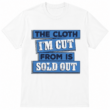 The Cloth I'm Cut From Is Sold Out Graphic T-Shirt Streetwear Typography Tee The Cloth I'm Cut From Is Sold Out Graphic T-Shirt Streetwear Typography Tee