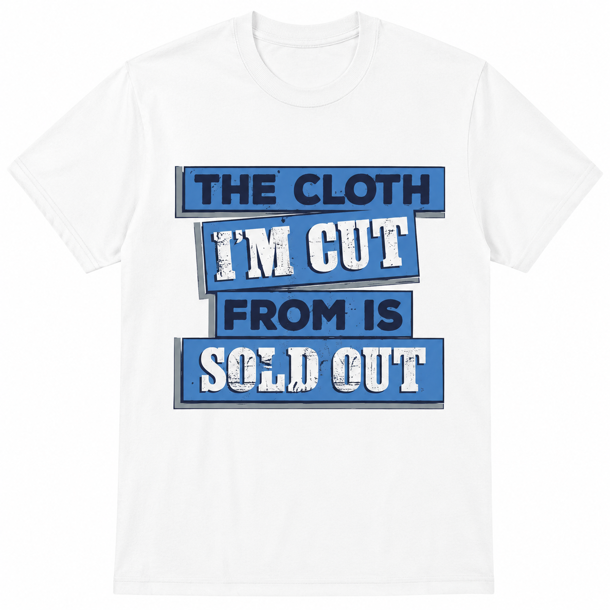 The Cloth I'm Cut From Is Sold Out Graphic T-Shirt Streetwear Typography Tee The Cloth I'm Cut From Is Sold Out Graphic T-Shirt Streetwear Typography Tee