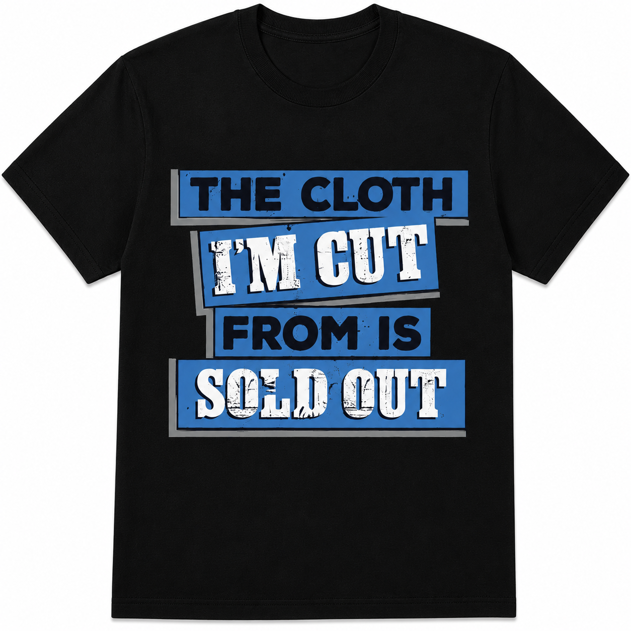 The Cloth I'm Cut From Is Sold Out Graphic T-Shirt Streetwear Typography Tee The Cloth I'm Cut From Is Sold Out Graphic T-Shirt Streetwear Typography Tee