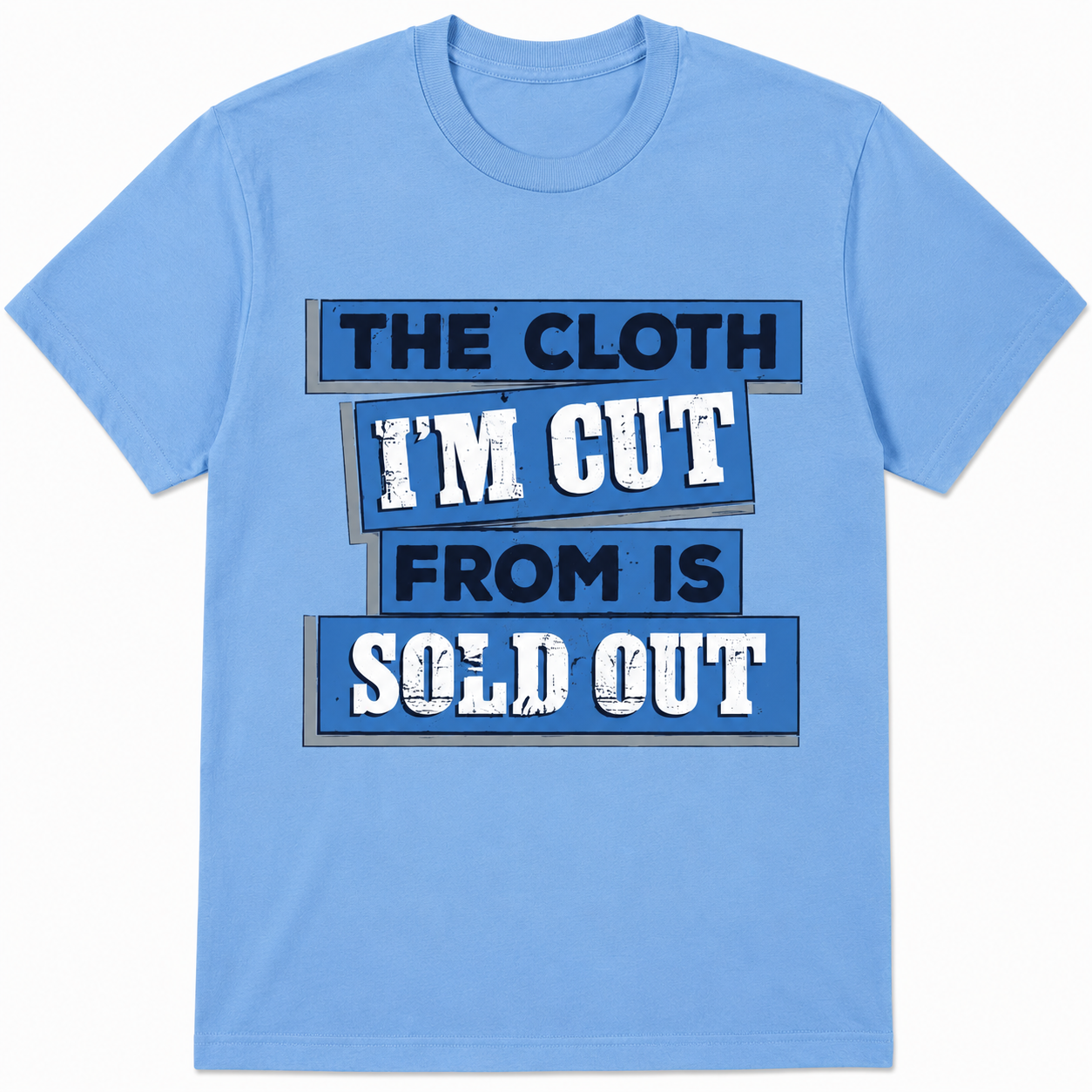 The Cloth I'm Cut From Is Sold Out Graphic T-Shirt Streetwear Typography Tee The Cloth I'm Cut From Is Sold Out Graphic T-Shirt Streetwear Typography Tee